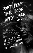 Cover-Bild zum Titel 'Don't Read This Book After Dark Vol. 2' von 'Alice J. Taylor, Bridget Eilis, Lucille Bane'