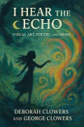 Cover-Bild zum Titel 'I Hear the Echo: Visual Art, Poetry, and Prose' von 'Deborah Clowers and George Clowers'