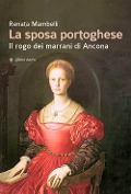 Cover-Bild zum Titel 'La sposa portoghese. Il rogo dei marrani di Ancona' von 'Renata Mambelli'
