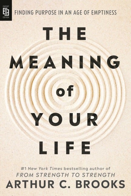 The Meaning of Your Life - Arthur C. Brooks