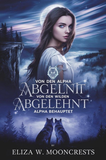Von Den Alpha Abgelehnt, Von Den Wilden Alpha Behauptet - Eliza W. Mooncrests