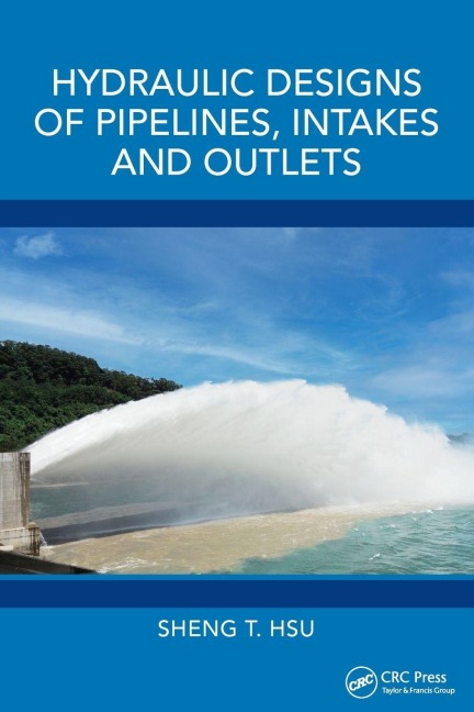 Hydraulic Designs of Pipelines, Intakes and Outlets - Sheng T. Hsu