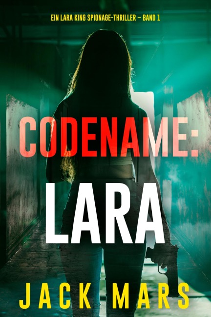 Codename: Lara (Ein Lara King Spionage-Thriller - Band 1) - Jack Mars