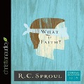 What Is Faith? - R. C. Sproul