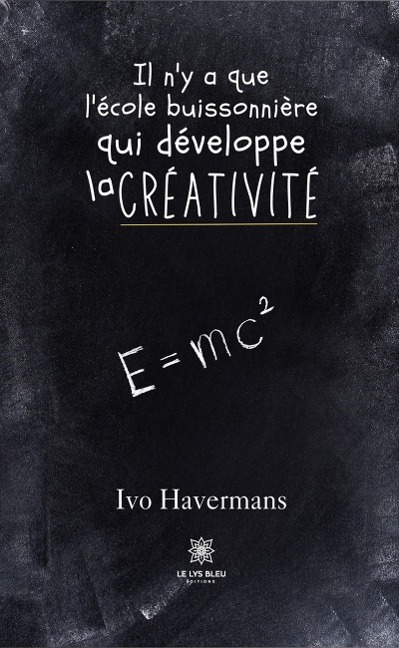 Il n'y a que l'école buissonnière qui développe la créativité - Ivo Havermans