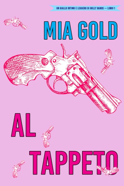 Al tappeto (Un giallo intimo e leggero di Holly Hands - 1) - Mia Gold