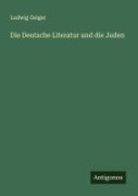 Cover-Bild zum Titel 'Die Deutsche Literatur und die Juden' von 'Ludwig Geiger'