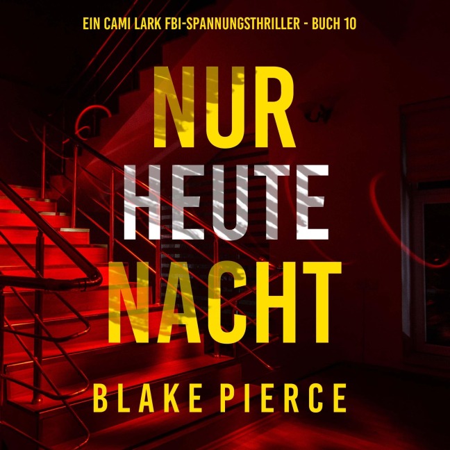 Nur heute Nacht (Ein Cami Lark FBI-Spannungsthriller - Buch 10) - Blake Pierce
