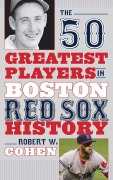 Cover-Bild zum Titel 'The 50 Greatest Players in Boston Red Sox History' von 'Robert W. Cohen'