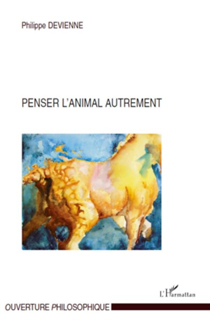 Penser l'animal autrement - Philippe Devienne