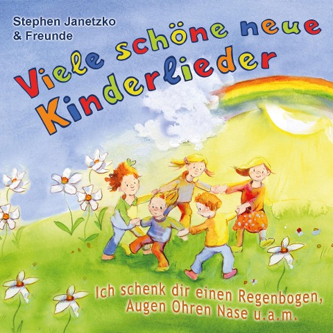 Viele schöne neue Kinderlieder - Ich schenk dir einen Regenbogen, Augen Ohren Nase u.a.m. - Stephen Janetzko