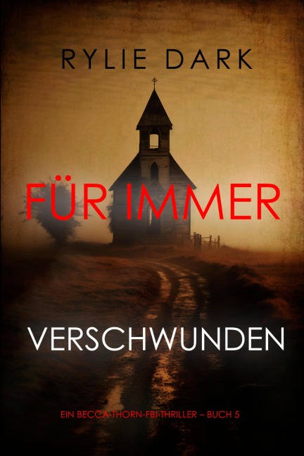 Für immer verschwunden (Ein Becca-Thorn-FBI-Thriller - Buch 5) - Rylie Dark
