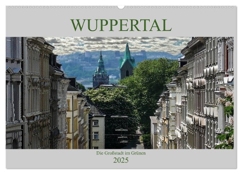 Wuppertal - Die Großstadt im Grünen (Wandkalender 2025 DIN A2 quer), CALVENDO Monatskalender - Boris Robert