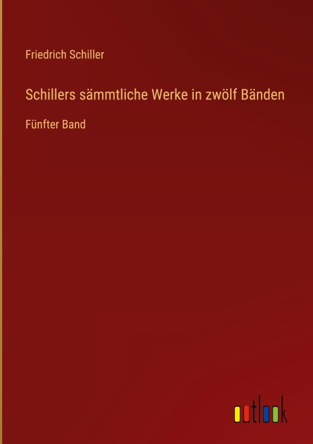 Schillers sämmtliche Werke in zwölf Bänden - Friedrich Schiller