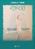 Cover-Bild zum Titel 'Carola' von 'Carola Tiberi'