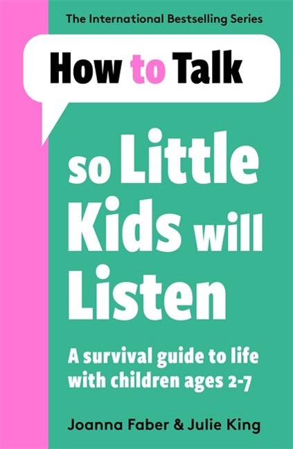 How To Talk So Little Kids Will Listen - Joanna Faber, Julie King