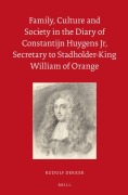 Cover-Bild zum Titel 'Family, Culture and Society in the Diary of Constantijn Huygens Jr, Secretary to Stadholder-King William of Orange' von 'Rudolf M Dekker'