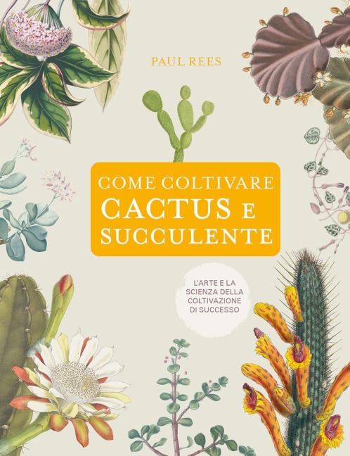 Come coltivare cactus e succulente - Paul Rees