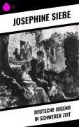Cover-Bild zum Titel 'Deutsche Jugend in schwerer Zeit' von 'Josephine Siebe'