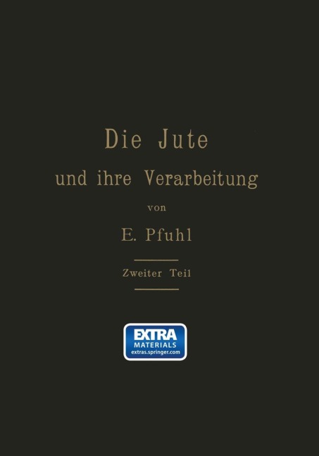 Die Jute und ihre Verarbeitung auf Grund wissenschaftlicher Untersuchungen und praktischer Erfahrungen - E. Pfuhl