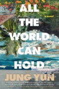 Cover-Bild zum Titel 'All the World Can Hold' von 'Jung Yun'