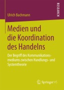 Cover-Bild zum Titel 'Medien und die Koordination des Handelns' von 'Ulrich Bachmann'
