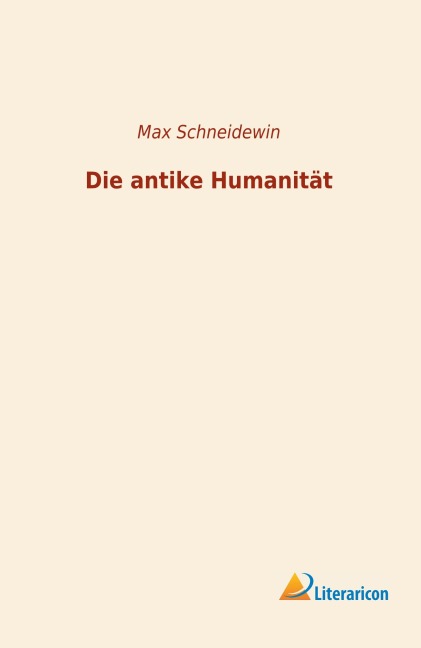 Die antike Humanität - Max Schneidewin