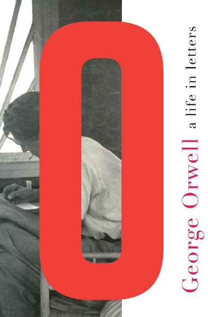 George Orwell: A Life in Letters - George Orwell