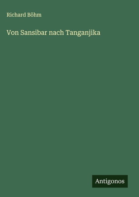 Von Sansibar nach Tanganjika - Richard Böhm