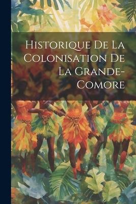 Historique De La Colonisation De La Grande-Comore - Anonymous
