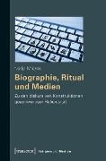 Biographie, Ritual und Medien - Nadja Miczek