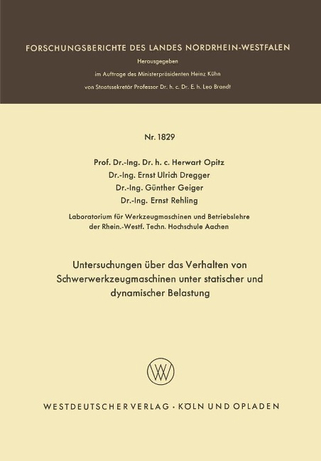 Untersuchungen über das Verhalten von Schwerwerkzeugmaschinen unter statischer und dynamischer Belastung - Herwart Opitz, Ernst Ulrich Dregger, Günther Geiger, Ernst Rehling