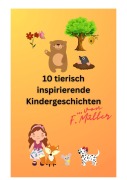 Cover-Bild zum Titel '10 tierisch inspirierende Kindergeschichten' von 'Florian Müller'