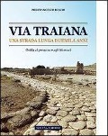 Via Traiana. Una strada lunga duemila anni - Pierfrancesco Rescio