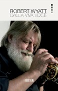 Cover-Bild zum Titel 'Robert Wyatt. Dalla viva voce' von ''