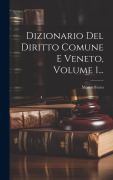 Cover-Bild zum Titel 'Dizionario Del Diritto Comune E Veneto, Volume 1...' von 'Marco Ferro'