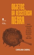 Cover-Bild zum Titel 'Objetos da resistência negra' von 'Carolina Cabral'