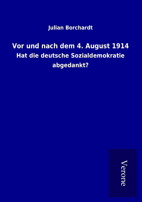 Vor und nach dem 4. August 1914 - Julian Borchardt