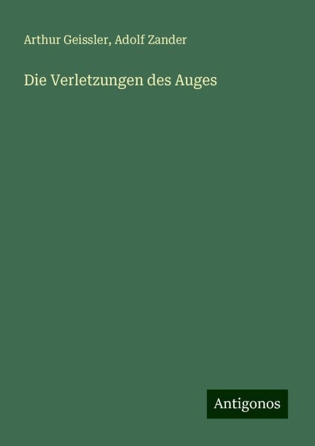 Die Verletzungen des Auges - Arthur Geissler, Adolf Zander