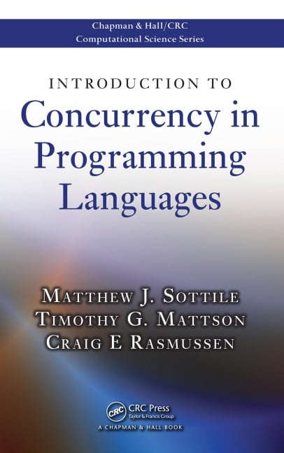 Introduction to Concurrency in Programming Languages - Matthew J. Sottile, Craig E Rasmussen, Timothy G. Mattson
