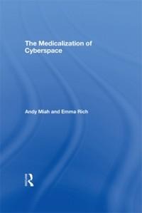The Medicalization of Cyberspace - Andy Miah, Emma Rich