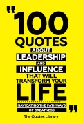 Cover-Bild zum Titel '100 Quotes About Leadership And Influence That Will Transform Your Life - Navigating The Pathways Of Greatness' von 'The Quotes Library, The Quotes Library'