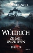 Cover-Bild zum Titel 'Wüllrich - Zu laut, um zu leben - Thriller' von 'Jean-Paul Noll'