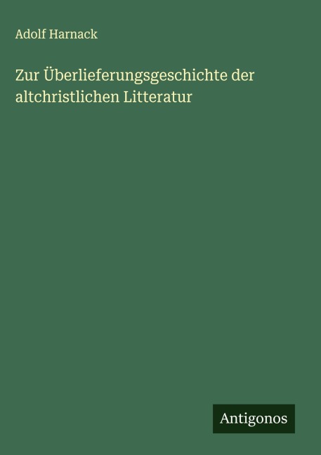 Zur Überlieferungsgeschichte der altchristlichen Litteratur - Adolf Harnack
