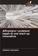 Cover-Bild zum Titel 'Affrontare i problemi legali di una start-up innovativa' von 'Vladimir Samoylov'