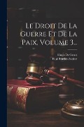 Cover-Bild zum Titel 'Le Droit De La Guerre Et De La Paix, Volume 3...' von 'Hugo De Groot, Paul Pradier-Fodéré'