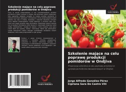 Cover-Bild zum Titel 'Szkolenie maj¿ce na celu popraw¿ produkcji pomidorów w Ondjiva' von 'Jorge Alfredo Gonzélez Pérez, Cipriana Sara Do Castro Viti'