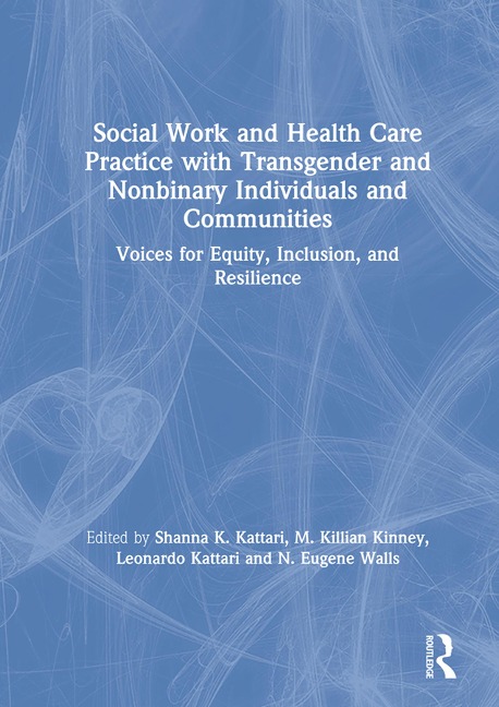 Social Work and Health Care Practice with Transgender and Nonbinary Individuals and Communities - 