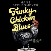 Cover-Bild zum Titel 'Funky Chicken Blues' von 'Hans Seelenmeyer'