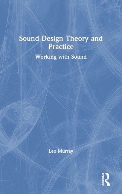 Sound Design Theory and Practice - Leo Murray